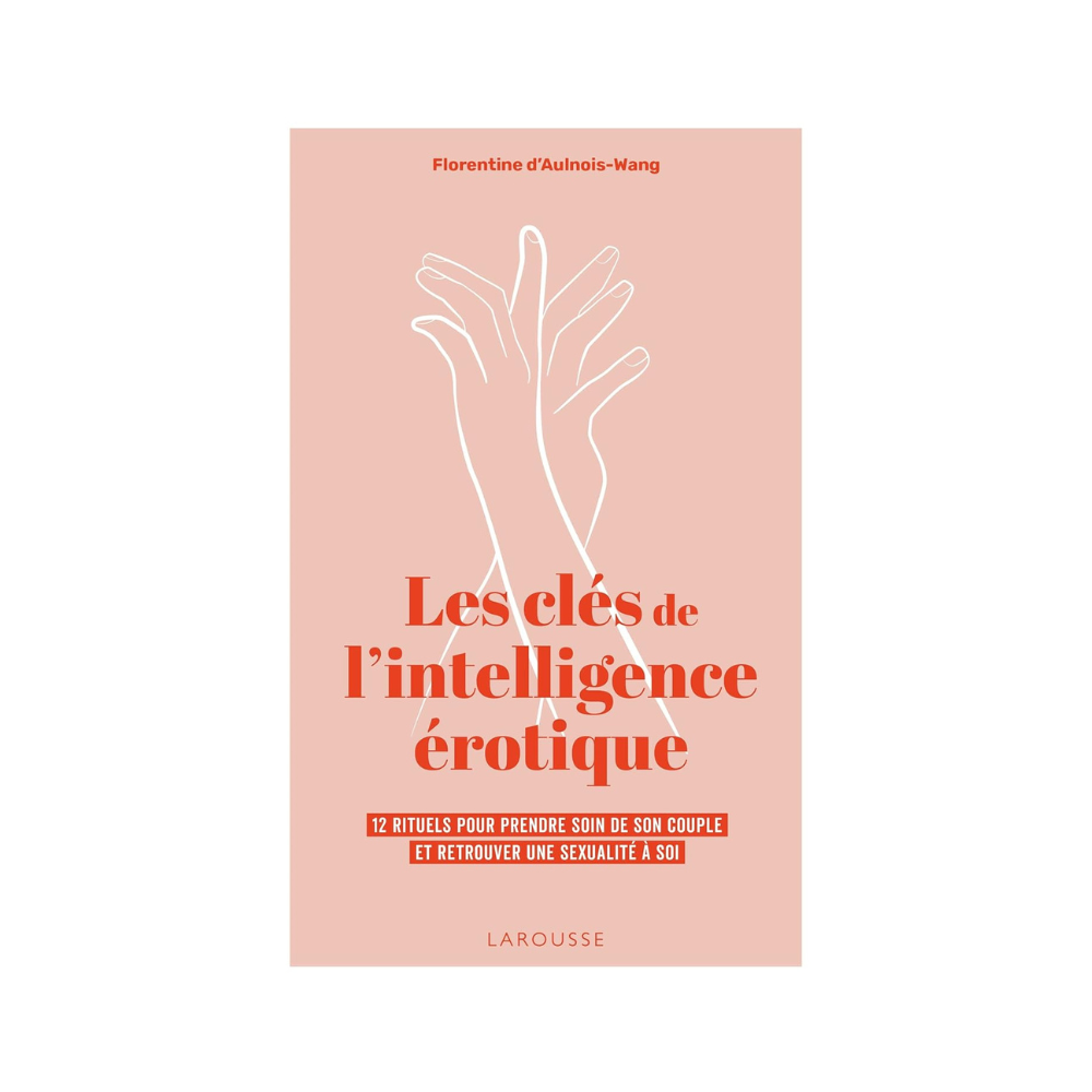Les clés de l'intelligence érotique de Florentine d'Aulnois-Wang