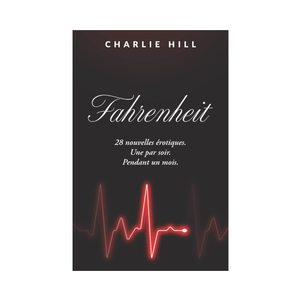 Fahrenheit : 28 nouvelles érotiques - Une par soir, pendant un mois de Charlie Hill
