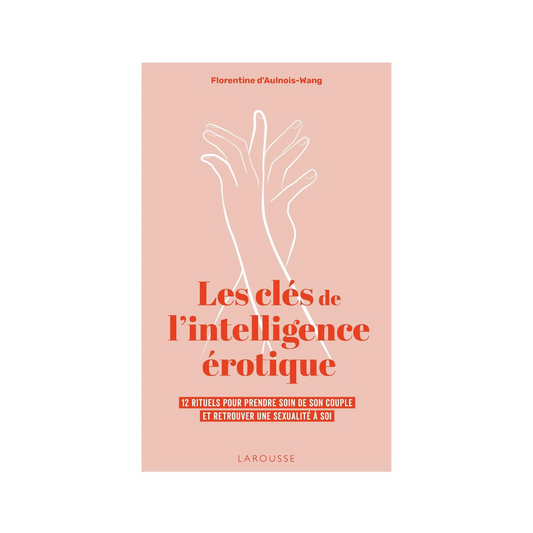 Les clés de l'intelligence érotique de Florentine d'Aulnois-Wang