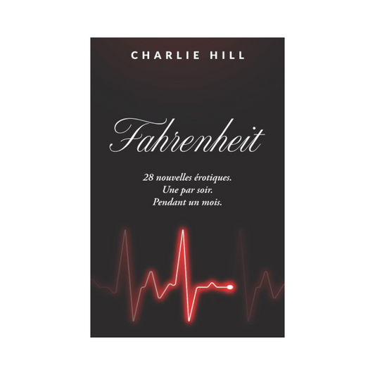 Fahrenheit : 28 nouvelles érotiques - Une par soir, pendant un mois de Charlie Hill